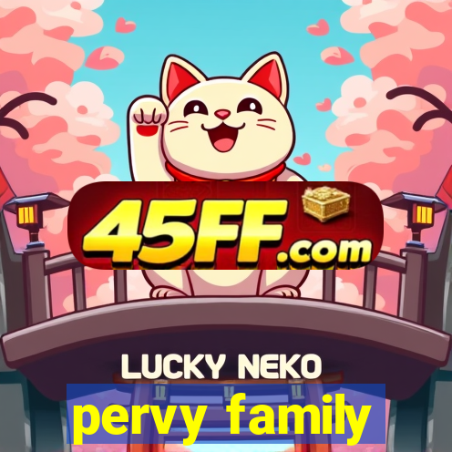 pervy family